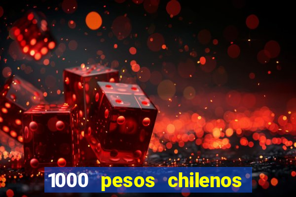 1000 pesos chilenos em reais